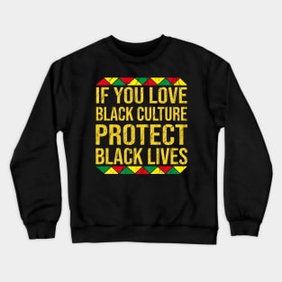 If You Love Black Culture Protect Black Lives Crewneck Sweatshirt